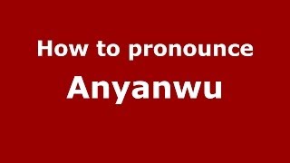 How to pronounce Anyanwu