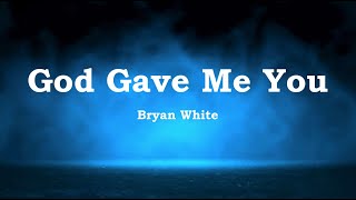 God Gave Me You (Lyrics) - Bryan White