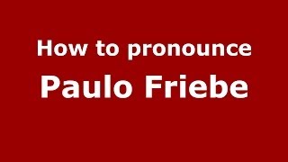How to pronounce Paulo Friebe