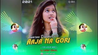 Aaja Wo Gori Ft Swarna Diwaker (Cg Love Mix) - DJ 