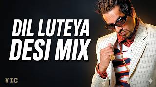 Dil Luteya (Desi Mix)