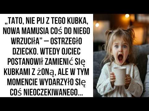 Tato, nie pij z tego kubka, nowa mama coś do niego wrzuciła – ostrzegło dziecko.