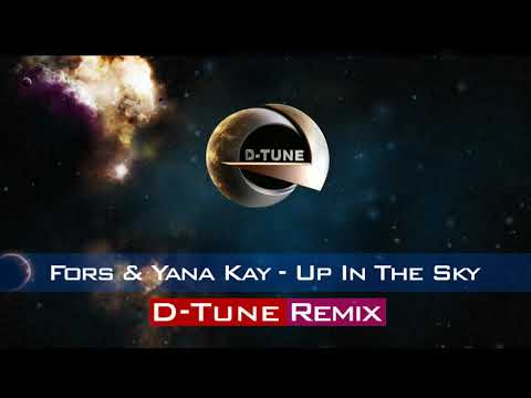 Fors & Yana Kay - Up In The Sky (D-Tune Remix)