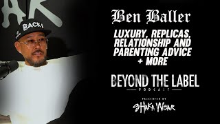 Ben Baller - SuperLine Edition - Luxury, Replicas, Relationship + Parenting - Beyond The Label