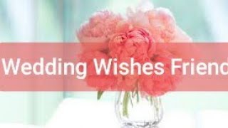 Wedding Wishes for Friend- Marriage Wishes for Friend Message amd Greetings and Quotes With Image