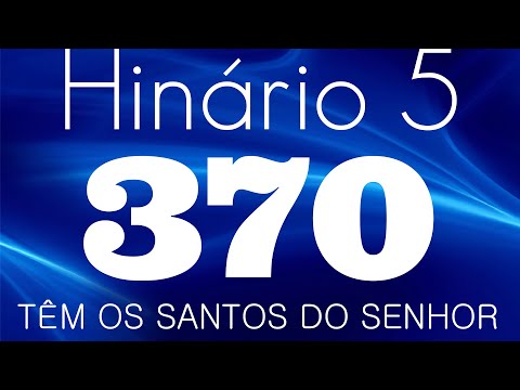 HINO 370 CCB - Têm os Santos do Senhor - HINÁRIO 5 COM LETRAS