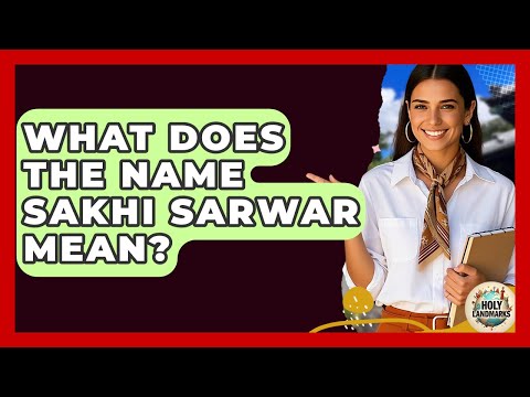 What Does The Name Sakhi Sarwar Mean? - Holy Landmarks