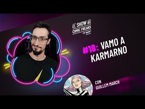 El Show de Comic Freaks #18: Vamo a karmarno (con Guillem March)