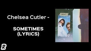 Chelsea Cutler - Sometimes (Lyrics)