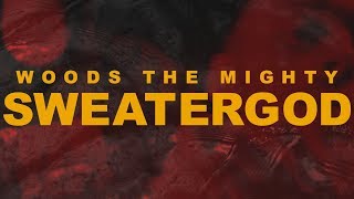 Woods, the Mighty - SweaterGod | Official Music Video