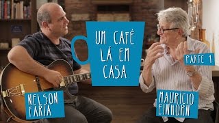 Um café lá em casa com Mauricio Einhorn e Nelson Faria - Parte 1/2