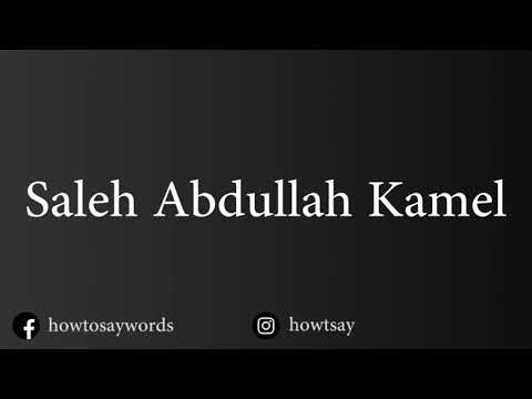 How To Pronounce Saleh Abdullah Kamel