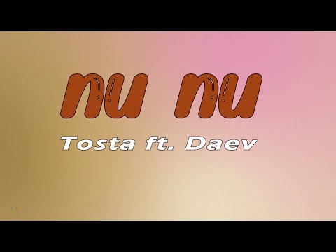 Nu Nu - Tosta ft  Daev || Lyric Video