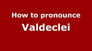 How to pronounce Valdeclei