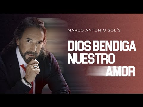 Marco Antonio Solís - Dios bendiga nuestro amor