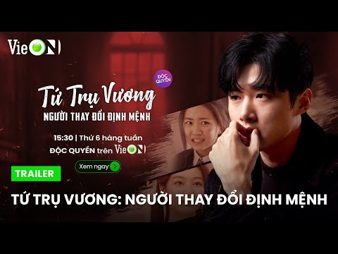 Trailer Tứ Trụ Vương: Người Thay Đổi Định Mệnh