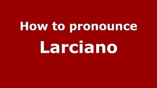 How to pronounce Larciano