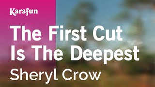 The First Cut Is The Deepest - Sheryl Crow | Karaoke Version | KaraFun