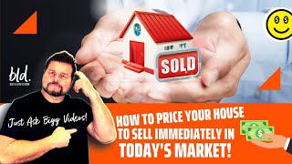 HOW TO PRICE YOUR HOUSE TO SELL IMMEDIATELY IN TODAY