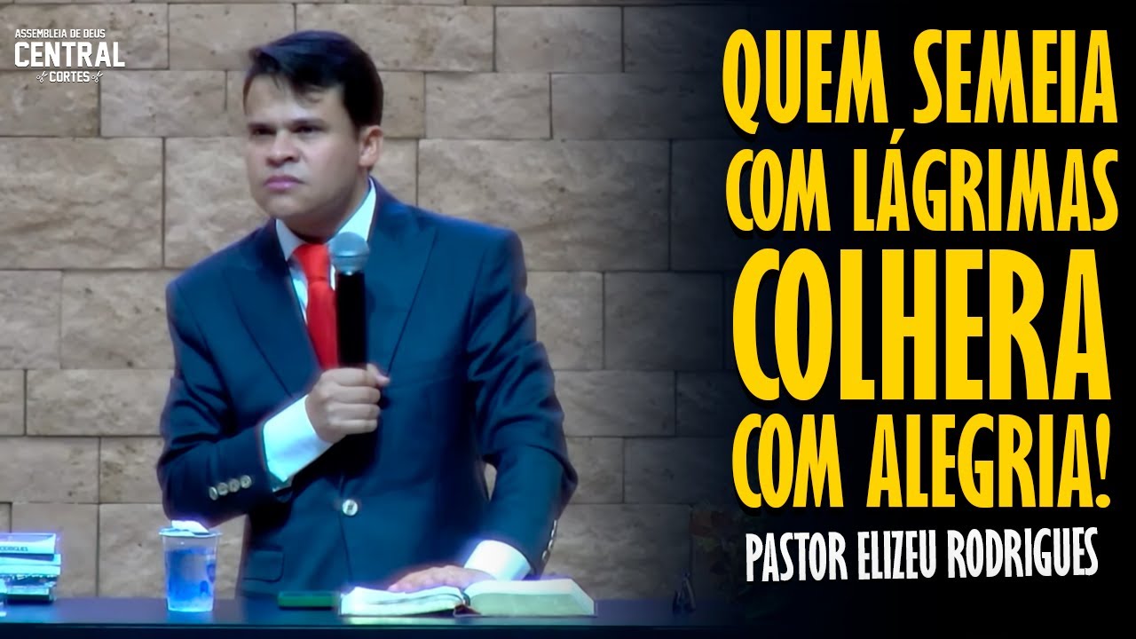 PASTOR ELIZEU RODRIGUES: THOSE WHO SOW WITH TEARS, REAP WITH JOY! - ANGELIC PREACHING