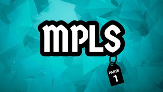 MPLS - PARTE 1 - Multiprotocol Label Switching - Descomplicando (ou tentando) os conceitos básicos!