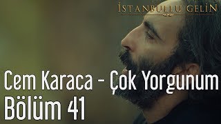 İstanbullu Gelin 41. Bölüm - Cem Karaca - Çok Yorgunum