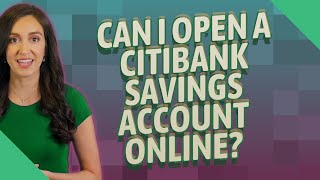 Can I open a Citibank savings account online?