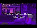 Chehra Hai Tera Ruhani  (Slowed + Reverb) Song || Viral Song || Atif Aslam