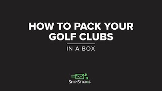 How To Pack Your Golf Clubs In A Box With Ship Sticks