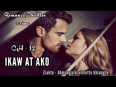 IKAW AT AKO || Chapter - 12 || Ziaktu - Ahmangaihi violette khiangte
