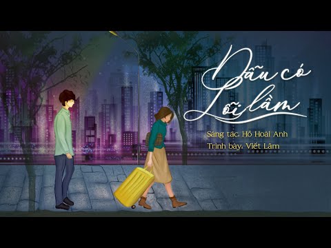 VIẾT LÃM - DẪU CÓ LỖI LẦM  (Hồ Hoài Anh) [Official Lyrics Video]