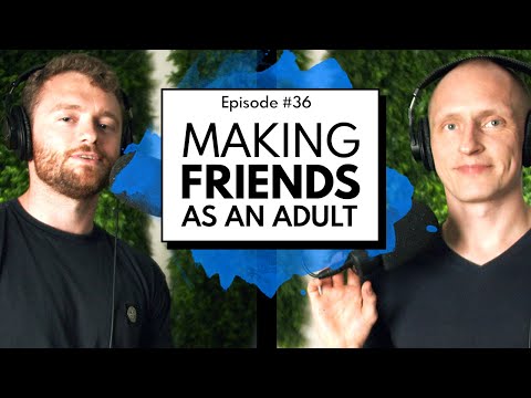 How To Make Friends As An Adult  | Episode 36