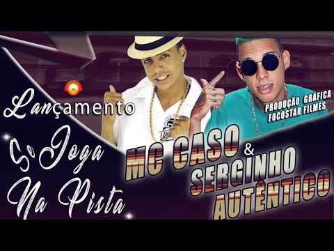 MC CASO & SERGINHO AUTÊNTICO - SE JOGA NA PISTA