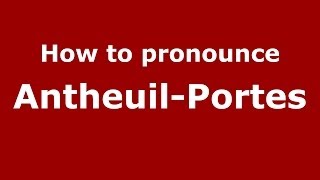 How to pronounce Antheuil-Portes
