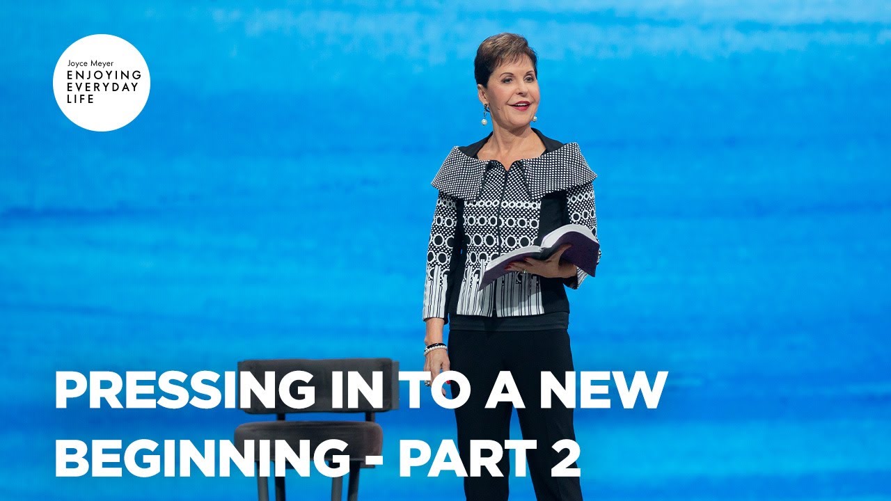 Pressing In to a New Beginning - Pt 2 | Enjoying Everyday Life | Joyce Meyer