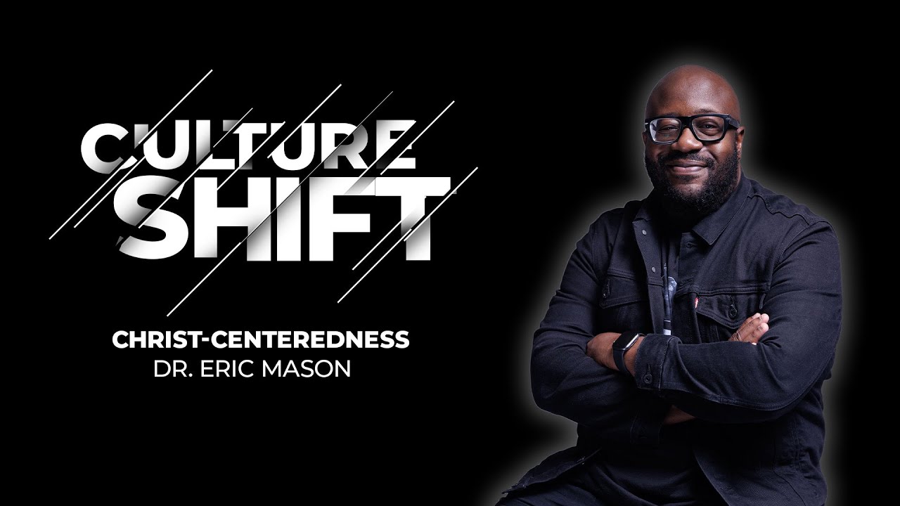 CULTURE SHIFT: Christ-Centeredness | Dr. Eric Mason | Sunday, January 14th, 2024