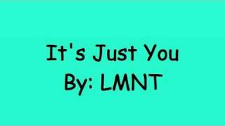 It&#39;s Just You *Lyrics* -LMNT