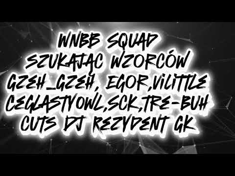 WnBb Squad - Szukajac Wzorców (GżeH, Egor, Vilittle, Ceglasty, Sck, Tre-buh)( cuts. DJ Rezydent Gk )