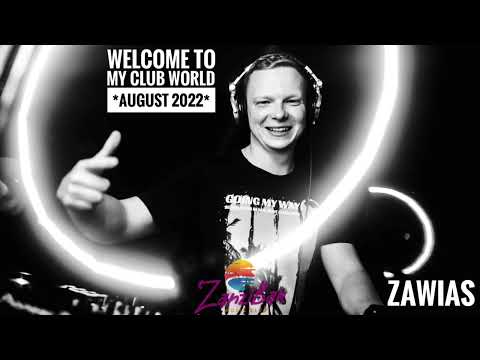 Zawias - Welcome to My Club World *August 2022*
