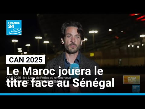 CAN 2025 : le Maroc jouera le titre face au Sénégal • FRANCE 24