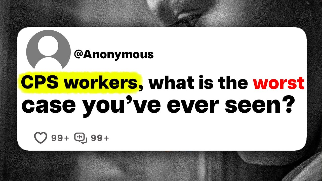 CPS workers, what is the worst case you've ever seen?