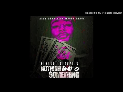 MeNeezy DiCaprio - Nothing Into Something  ( Feat King Nova )