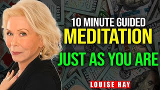 Louise Hay - 10 Minute Guided Meditation, Just As You Are