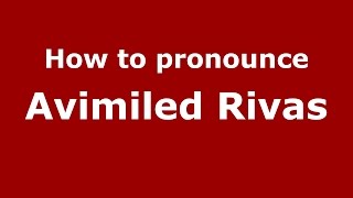 How to pronounce Avimiled Rivas