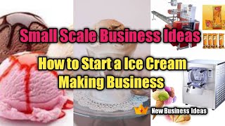 Small Scale Business Ideas | How to Start a Ice Cream Making Business