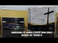 Unboxing Cd Diante Do Trono 8 Ainda Existe Uma Cruz