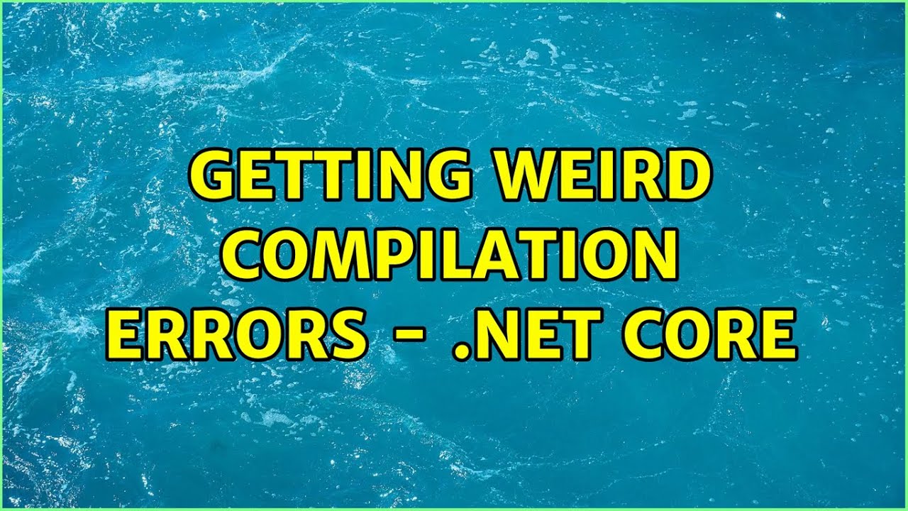 Getting weird compilation errors - .Net Core