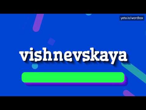 VISHNEVSKAYA - HOW TO PRONOUNCE IT!?
