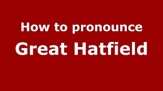 How to pronounce Great Hatfield
