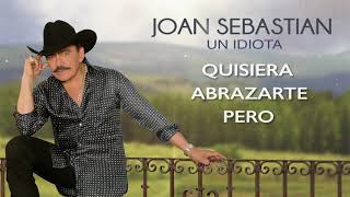 Joan Sebastian - Un idiota (Vídeo con Letra)